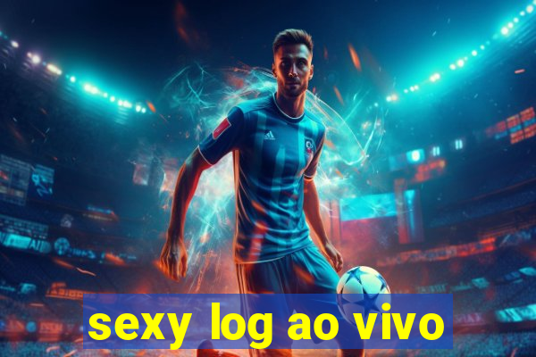 sexy log ao vivo